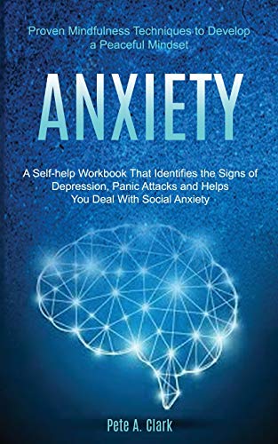 Beispielbild fr Anxiety: A Self-help Workbook That Identifies the Signs of Depression, Panic Attacks and Helps You Deal With Social Anxiety (Proven Mindfulness Techniques to Develop a Peaceful Mindset) zum Verkauf von Buchpark