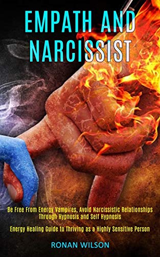 Image d'archives pour Empath and Narcissist: Be Free From Energy Vampires, Avoid Narcissistic Relationships Through Hypnosis and Self Hypnosis (Energy Healing Guide to Thriving as a Highly Sensitive Person) mis en vente par WorldofBooks