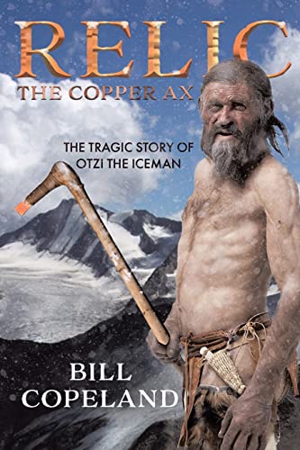 Stock image for Relic The Copper Ax: The Tragic Story of Otzi the Iceman for sale by ThriftBooks-Dallas