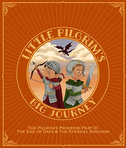 Beispielbild fr Little Pilgrim's Big Journey Part III: The End of Days & The Eternal Kingdom (The Pilgrim's Progress Fully Illustrated for Kids) zum Verkauf von GF Books, Inc.