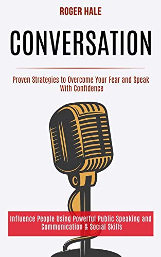 Stock image for Conversation: Influence People Using Powerful Public Speaking and Communication & Social Skills (Proven Strategies to Overcome Your Fear and Speak With Confidence) for sale by Lucky's Textbooks