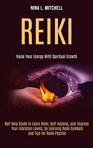 Imagen de archivo de Reiki: Self Help Guide to Learn Reiki, Self-healing, and Improve Your Vibration Levels, by Learning Reiki Symbols and Tips for Reiki Psychic (Raise Yo a la venta por GreatBookPrices