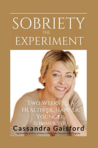 Stock image for The Sobriety Experiment: Two Weeks to a Healthier, Happier, Younger, Slimmer You: How Moderating Your Drinking Can Change Your Life (Happy Sobriety) for sale by GF Books, Inc.