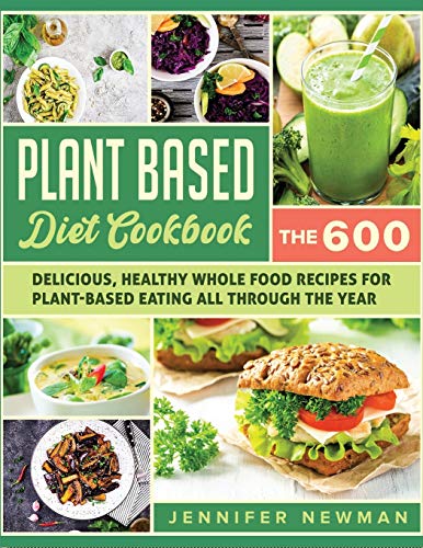 Beispielbild fr Plant-Based Diet Cookbook: The 600 Delicious, Healthy Whole Food Recipes For Plant-Based Eating All Through the Year zum Verkauf von Revaluation Books