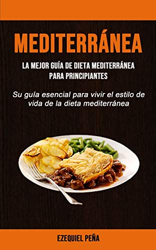 Imagen de archivo de Mediterrnea: La mejor gua de dieta mediterrnea para principiantes (Su gua esencial para vivir el estilo de vida de la dieta mediterrnea) (Spanish Edition) a la venta por GF Books, Inc.