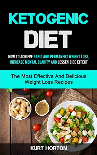 Beispielbild fr Ketogenic Diet: How To Achieve Rapid And Permanent Weight Loss, Increase Mental Clarity And Lessen Side Effect (The Most Effective And zum Verkauf von ThriftBooks-Dallas
