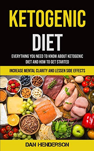 Beispielbild fr Ketogenic Diet : Everything You Need To Know About Ketogenic Diet And How To Get Started (Increase Mental Clarity And Lessen Side Effects) zum Verkauf von Buchpark