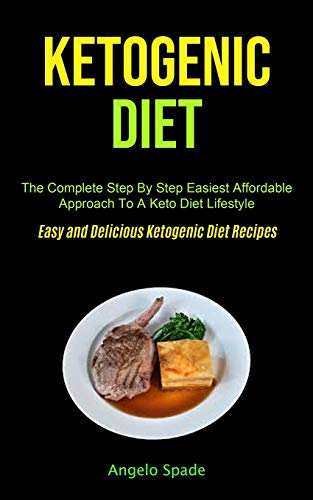Beispielbild fr Ketogenic Diet: The Complete Step By Step Easiest Affordable Approach To A Keto Diet Lifestyle (Easy and Delicious Ketogenic Diet Recipes) zum Verkauf von Books From California