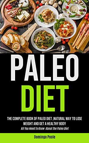 Beispielbild fr Paleo Diet: The Complete Book Of Paleo Diet ,natural Way To Lose Weight And Get A Healthy Body (All You Need To Know About The Paleo Diet) zum Verkauf von WorldofBooks