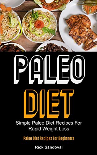Beispielbild fr Paleo Diet: Simple Paleo Diet Recipes For Rapid Weight Loss (Paleo Diet Recipes For Beginners) zum Verkauf von ThriftBooks-Atlanta