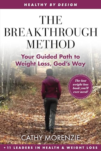 Beispielbild fr The Breakthrough Method: Your Guided Path to Weight Loss, God's Way - The Last Weight Loss Book You'll Ever Need! (Healthy by Design) zum Verkauf von California Books