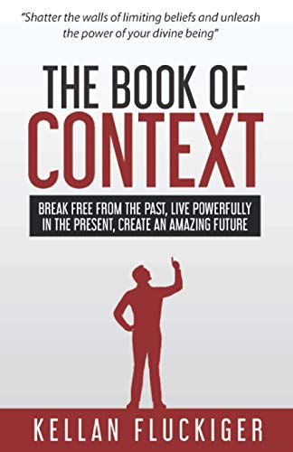 Stock image for The Book of Context: Break Free From the Past, Live Powerfully in the Present, Create an Amazing Future for sale by GF Books, Inc.