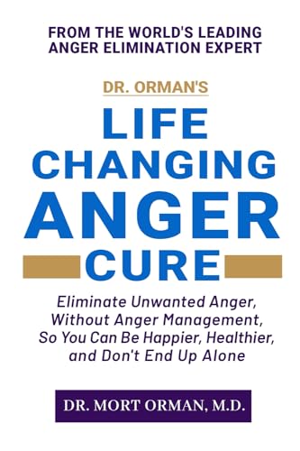 Stock image for Dr. Orman's Life Changing Anger Cure: Eliminate Unwanted Anger, Without Anger Management, So You Can Be Happier, Healthier, and Don't End Up Alone for sale by Books Unplugged