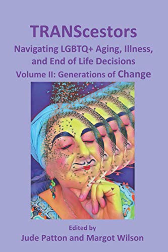 Stock image for TRANScestors: Navigating LGBTQ+ Aging, Illness, and End of Life Decisions: Generations of Change for sale by Books Unplugged