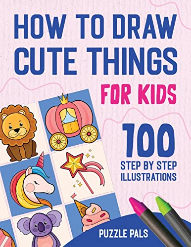 9781990100567: How To Draw Cute Things: 100 Step By Step Drawings For Kids