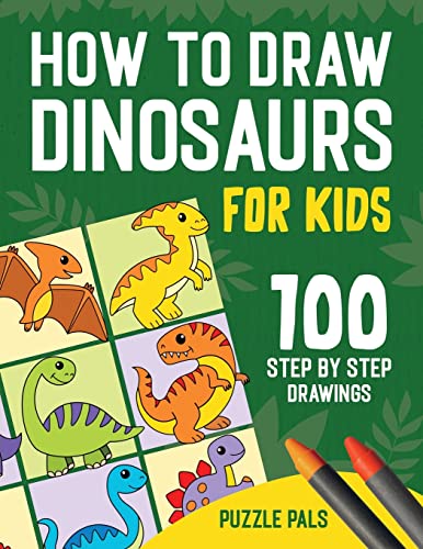 Imagen de archivo de How To Draw Dinosaurs: 100 Step By Step Drawings For Kids Ages 4 to 8 a la venta por GreatBookPrices