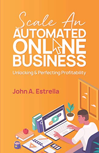 Stock image for Scale an Automated Online Business: Unlocking and Perfecting Profitability for sale by Lucky's Textbooks