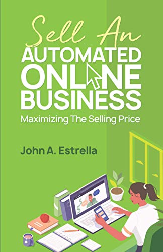 Imagen de archivo de Sell an Automated Online Business: Maximizing the Selling Price a la venta por Lucky's Textbooks