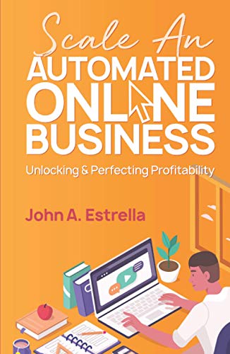 Beispielbild fr Scale an Automated Online Business: Unlocking and Perfecting Profitability zum Verkauf von Buchpark