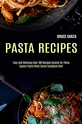 Beispielbild fr Pasta Recipes : Explore Pasta Pesto Sauce Cookbook Now! (Easy and Delicious Over 100 Recipes Cuisine for Pasta) zum Verkauf von Buchpark