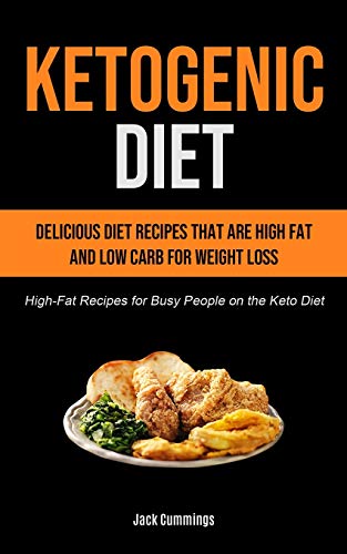 Beispielbild fr Ketogenic Diet: Delicious Diet Recipes That Are High Fat And Low Carb For Weight Loss (High-fat Recipes For Busy People On The Keto Diet) zum Verkauf von Buchpark