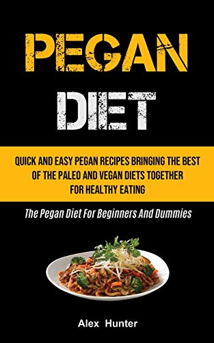 Beispielbild fr Pegan Diet: Quick And Easy Pegan Recipes Bringing The Best Of The Paleo And Vegan Diets Together For Healthy Eating (The Pegan Diet For Beginners And Dummies) zum Verkauf von Buchpark