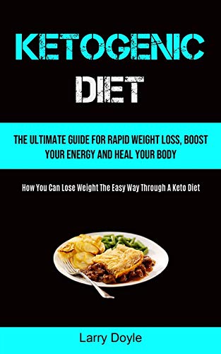 Beispielbild fr Ketogenic Diet: The Ultimate Guide For Rapid Weight Loss, Boost Your Energy And Heal Your Body (How You Can Lose Weight The Easy Way Through A Keto Diet) zum Verkauf von Buchpark