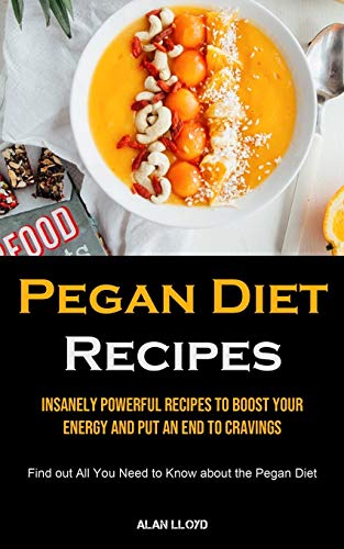 Stock image for Pegan Diet Recipes: Insanely Powerful Recipes to Boost Your Energy and Put an End to Cravings (Find out All You Need to Know about the Pegan Diet) for sale by SecondSale