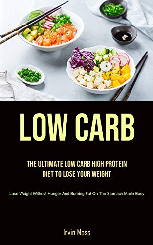 Beispielbild fr Low Carb: The Ultimate Low Carb High Protein Diet To Lose Your Weight (Lose Weight Without Hunger And Burning Fat On The Stomach Made Easy) zum Verkauf von Buchpark