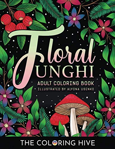 Imagen de archivo de Floral Funghi: An Adult Coloring Book of Detailed Flower Blooms, Mushrooms, Leaves and Berries a la venta por HPB-Ruby