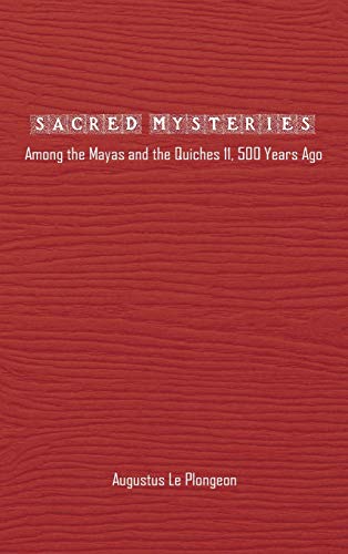 Stock image for Sacred Mysteries among the Mayas and the Quiches - 11, 500 Years Ago: In Times Anterior to the Temple of Solomon for sale by GF Books, Inc.