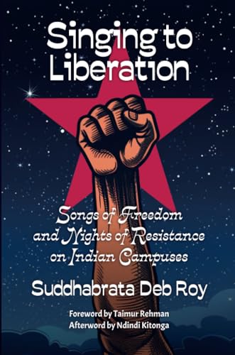 Imagen de archivo de Singing to liberation: Songs of resistance and nights of liberation on Indian campuses a la venta por GF Books, Inc.