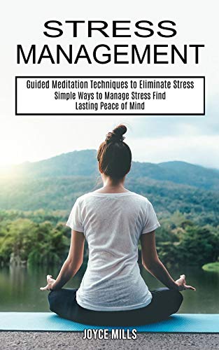 Stock image for Stress Management: Simple Ways to Manage Stress Find Lasting Peace of Mind (Guided Meditation Techniques to Eliminate Stress) for sale by WorldofBooks