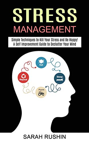 Stock image for Stress Management: Simple Techniques to Kill Your Stress and Be Happy! (A Self Improvement Guide to Declutter Your Mind) for sale by ThriftBooks-Atlanta