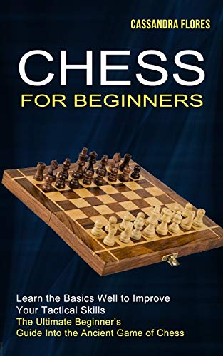 Immagine dell'editore per Chess for Beginners : The Ultimate Beginner's Guide Into the Ancient Game of Chess (Learn the Basics Well to Improve Your Tactical Skills) venduto da Buchpark