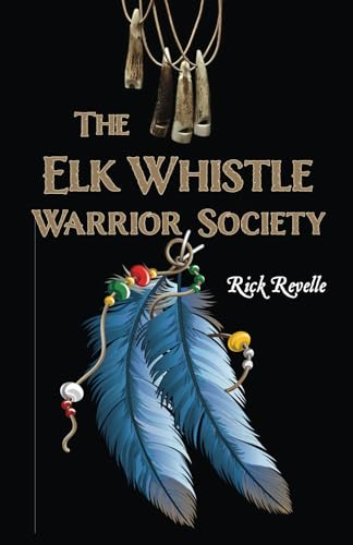 Stock image for The Elk Whistle Warrior Society for sale by GF Books, Inc.