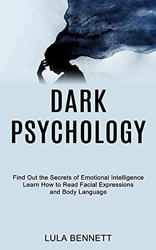 Stock image for Dark Psychology: Learn How to Read Facial Expressions and Body Language (Find Out the Secrets of Emotional Intelligence) for sale by GreatBookPrices
