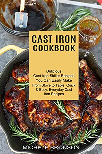 Stock image for Cast Iron Cookbook: From Stove to Table, Quick & Easy, Everyday Cast Iron Recipes (Delicious Cast Iron Skillet Recipes You Can Easily Make) for sale by Lucky's Textbooks