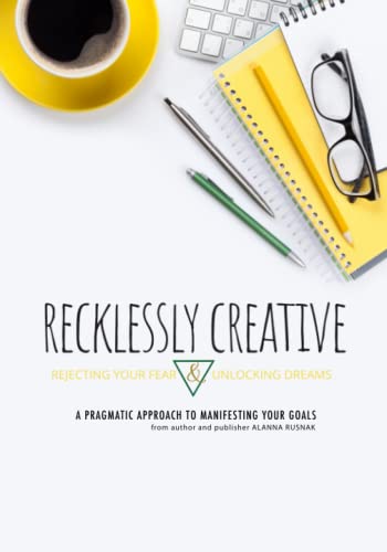 Stock image for Recklessly Creative: Rejecting Your Fear & Unlocking Dreams: a pragmatic approach to manifesting your goals for sale by Books Unplugged
