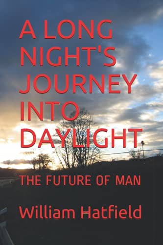 Stock image for A LONG NIGHT'S JOURNEY INTO DAYLIGHT: THE FUTURE OF MAN (THE JOURNEY CONTINUES) for sale by GF Books, Inc.