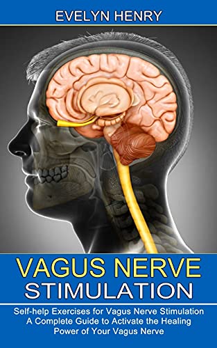 Stock image for Vagus Nerve Stimulation: A Complete Guide to Activate the Healing Power of Your Vagus Nerve (Self-help Exercises for Vagus Nerve Stimulation) for sale by GreatBookPrices