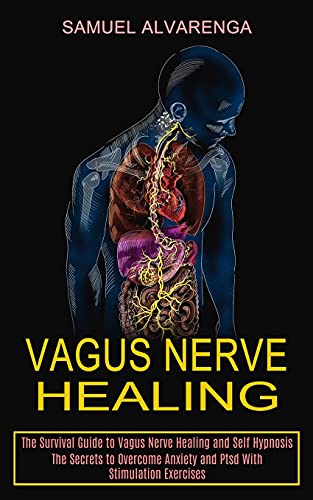 Stock image for Vagus Nerve Healing: The Secrets to Overcome Anxiety and Ptsd With Stimulation Exercises (The Survival Guide to Vagus Nerve Healing and Self Hypnosis) for sale by GreatBookPrices