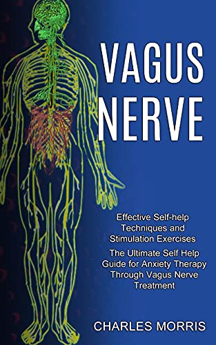 Beispielbild fr Vagus Nerve: The Ultimate Self Help Guide for Anxiety Therapy Through Vagus Nerve Treatment (Effective Self-help Techniques and Stimulation Exercises) zum Verkauf von Buchpark