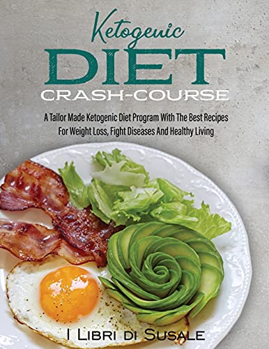 Stock image for Ketogenic Diet Crash-Course: A Tailor Made Ketogenic Diet Program With The Best Recipes For Weight Loss, Fight Diseases And Healthy Living for sale by Big River Books