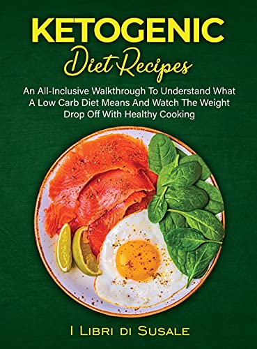 Stock image for Ketogenic Diet Recipes: An All-Inclusive Walkthrough To Understand What A Low Carb Diet for sale by WorldofBooks