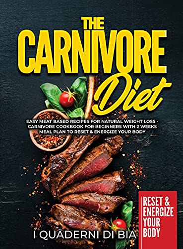Immagine dell'editore per The Carnivore Diet: Easy Meat Based Recipes for Natural Weight Loss - Carnivore Cookbook for Beginners with 2 Weeks Meal Plan to Reset & E venduto da Buchpark