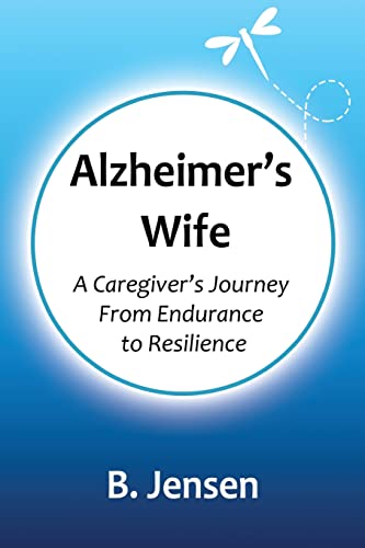 Stock image for Alzheimer's Wife: A Caregiver's Journey From Endurance to Resilience for sale by ThriftBooks-Atlanta