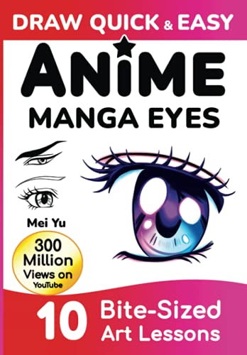 

Draw Quick & Easy Anime Manga Eyes: How to Draw Anime Manga Eyes Step by Step Art Lessons for Kids, Teens, Beginners - Easy Drawing Book