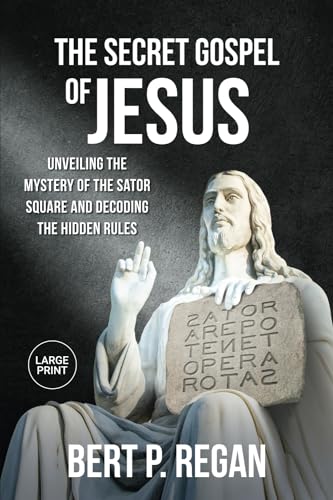 Imagen de archivo de The Secret Gospel of Jesus: Unveiling the Mystery of the Sator Square and Decoding the Hidden Rules a la venta por California Books