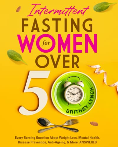 Stock image for Intermittent Fasting for Women Over 50: Every Burning Question About Weight Loss, Mental Health, Disease Prevention, Anti-Aging, and More: ANSWERED! for sale by HPB-Emerald